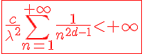 5$ \red \fbox{\frac{c}{\lambda^2}\Bigsum_{n=1}^{+\infty} \frac{1}{n^{2d-1}}<+\infty} 